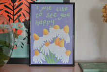 Load image into Gallery viewer, ‘I Just Want to See You Happy’ Print
